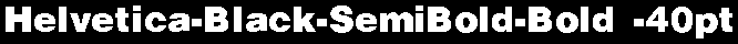 Helvetica-Black-SemiBold-Bold